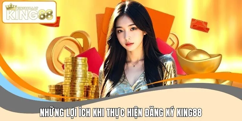 Những lợi ích khi thực hiện đăng ký KING88