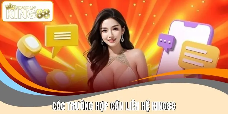 Trường hợp cần liên hệ KING88